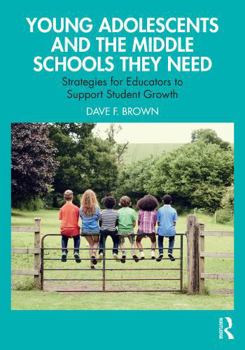 Paperback Young Adolescents and the Middle Schools They Need: Strategies for Educators to Support Student Growth Book