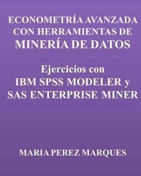 Paperback Econometria Avanzada Con Herramientas de Mineria de Datos. Ejercicios Con IBM SPSS Modeler Y SAS Enterprise Miner [Spanish] Book