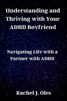 Paperback Understanding and Thriving with Your ADHD Boyfriend: Navigating Life with a Partner with ADHD Book