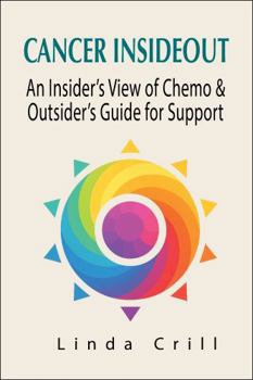 Cancer InsideOut: An Insider's View of Chemo & Outsider's Guide for Support
