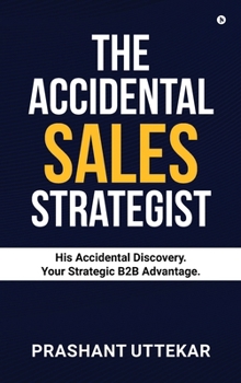 Hardcover The Accidental Sales Strategist: His Accidental Discovery. Your Strategic B2B Advantage. Book