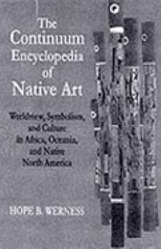 Hardcover The Continuum Encyclopedia of Native Art: Worldview, Symbolism, and Culture in Africa, Oceania, and Native North America Book
