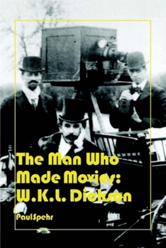 Hardcover The Man Who Made Movies: W.K.L. Dickson Book