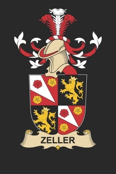 Zeller: Zeller Coat of Arms and Family Crest Notebook Journal (6 x 9 - 100 pages)