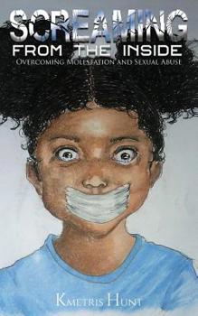 Paperback Screaming from the Inside: Overcoming Molestation and Sexual Abuse Book