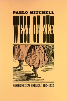 Paperback West of Sex: Making Mexican America, 1900-1930 Book