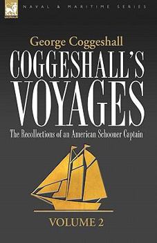 Paperback Coggeshall's Voyages: the Recollections of an American Schooner Captain-Volume 2 Book