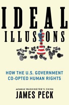 Ideal Illusions: How the U.S. Government Co-Opted Human Rights - Book  of the American Empire Project