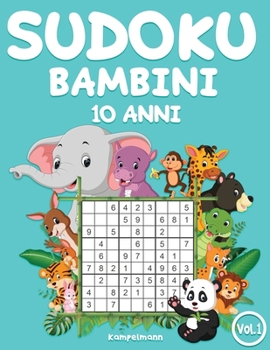 Sudoku bambini 10 anni: 200 Sudoku per bambini di 10 anni – istruzioni e soluzioni incluse (Vol. 1) (Italian Edition)
