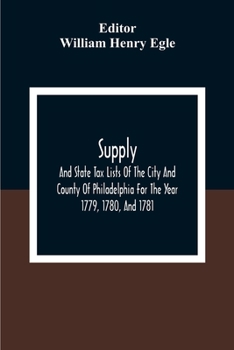 Paperback Supply, And State Tax Lists Of The City And County Of Philadelphia For The Year 1779, 1780, And 1781 Book