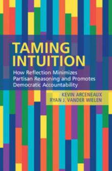 Hardcover Taming Intuition: How Reflection Minimizes Partisan Reasoning and Promotes Democratic Accountability Book