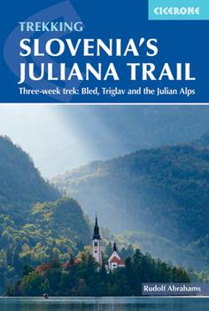 Paperback Trekking Slovenia's Juliana Trail: Three-Week Trek: Bled, Triglav and the Julian Alps Book