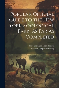 Paperback Popular Official Guide to the New York Zoological Park, As Far As Completed Book