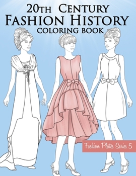 Paperback 20th Century Fashion History Coloring Book: Vintage Coloring Book for Adults with Twentieth Century Fashion Illustrations, from Edwardian to 1990s Fas Book