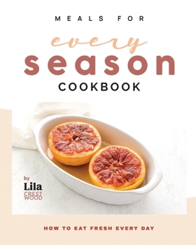 Paperback Meals for Every Season Cookbook: How to Eat Fresh Every Day Book