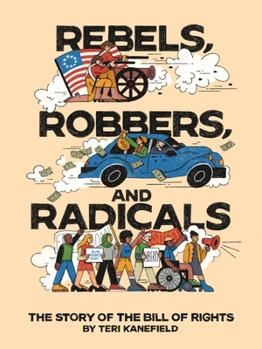 Hardcover Rebels, Robbers, and Radicals: The Story of the Bill of Rights Book