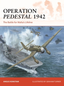 Operation Pedestal 1942: The Battle for Malta's Lifeline - Book #394 of the Osprey Campaign