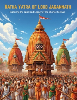 Ratha Yatra of Lord Jagannath: Exploring the Spirit and Legacy of the Chariot Festival