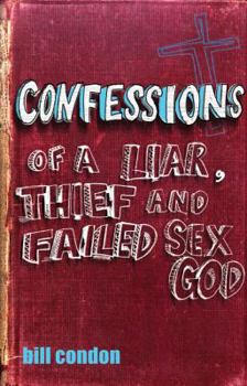 Paperback Confessions of a Liar, Thief and Failed Sex God Book