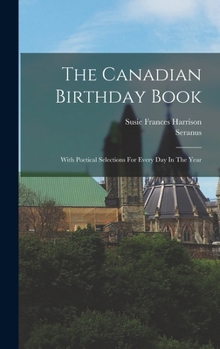 Hardcover The Canadian Birthday Book: With Poetical Selections For Every Day In The Year Book