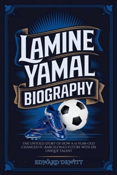 LAMINE YAMAL BIOGRAPHY: The Untold Story of How a 15-Year-Old Changed FC Barcelona’s Future with His Unique Talent
