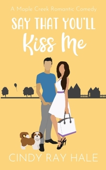 Paperback Say That You'll Kiss Me: A Maple Creek Romantic Comedy Book