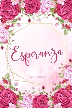 Esperanza Weekly Planner: Organizer Appointment Undated with To-Do Lists Additional Notes Academic Schedule Logbook Chaos Coordinator Time Managemen Watercolor Floral Gift
