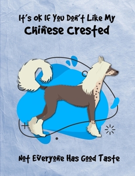 It's OK If You Don't Like My Chinese Crested Not Everyone Has Good Taste: Un-Dated Planner Gift Notebook for Dog and Puppy Lovers