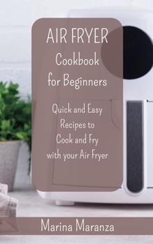 Hardcover AIR FRYER Cookbook for Beginners: Quick and Easy Recipes to Cook and Fry with your Air Fryer Book