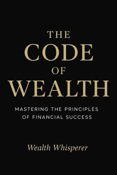 Paperback The Code of Wealth: Mastering the Principles of Financial Success Book