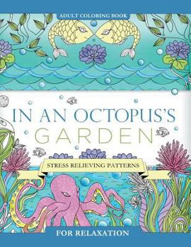 Paperback In an Octopus's Garden: Adult Coloring Book: Stress Relieving Patterns For Relaxation Book