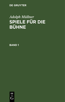 Hardcover Adolph Müllner: Spiele Für Die Bühne. Band 1 [German] Book
