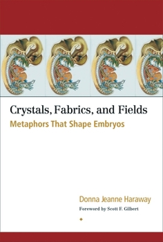 Paperback Crystals, Fabrics, and Fields: Metaphors That Shape Embryos Book