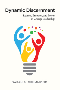 Paperback Dynamic Discernment: Reason, Emotion, and Power in Change Leadership Book