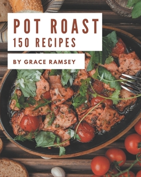 Paperback 150 Pot Roast Recipes: A Pot Roast Cookbook for All Generation Book