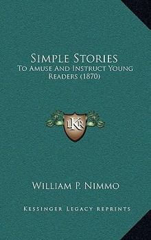 Paperback Simple Stories: To Amuse And Instruct Young Readers (1870) Book