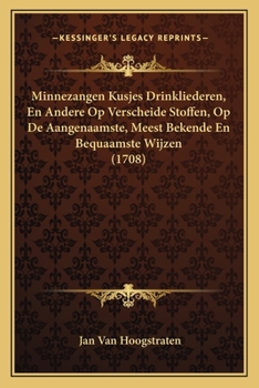 Paperback Minnezangen Kusjes Drinkliederen, En Andere Op Verscheide Stoffen, Op De Aangenaamste, Meest Bekende En Bequaamste Wijzen (1708) [Dutch] Book