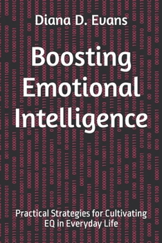Boosting Emotional Intelligence: Practical Strategies for Cultivating EQ in Everyday Life