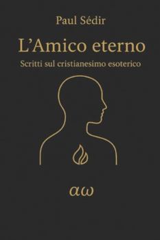 L'Amico eterno: Scritti sul cristianesimo esoterico (Alfa Omega) (Italian Edition)