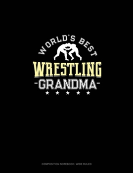 World's Best Wrestling Grandma: Composition Notebook: Wide Ruled