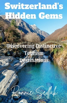 Paperback Switzerland's Hidden Gems: Discovering Distinctive Tourism Destinations Book