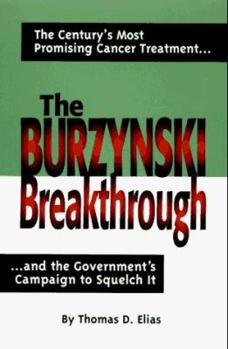 Hardcover The Burzynski Breakthrough: The Century's Most Promising Cancer Treatment and the Government's Campaign to Squelch It Book