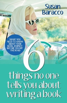 Paperback 6 Things No One Tells You about Writing a Book: What You Need to Know about Your Book Journey Before You Hit the Road Volume 1 Book