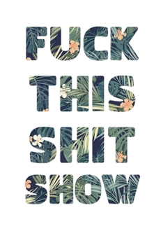 FUCK THIS SHIT SHOW: 2020 Daily Planner To Track Your Fuckery And Get Shit Done - Swear Words Included! - White Elephant Gag Gift Calendar