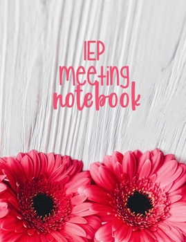 Paperback IEP Meeting Notebook: Writing Journal Planner For Parents & Advocates - Makes Special Education Process Easier - Stay Organized - Notes, Tra Book