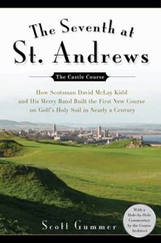 Hardcover The Seventh at St. Andrews: How Scotsman David McLay Kidd and His Ragtag Band Built the First New Course on Golf's Holy Soil in Nearly a Century Book