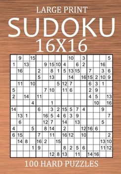 Paperback Large Print Sudoku 16x16 - 100 Hard Puzzles: Very Difficult Hexadoku with Solutions - Sudoku Variant Puzzle Book for Adults [Large Print] Book