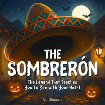 The Sombrerón: The Legend That Teaches You to See with Your Heart