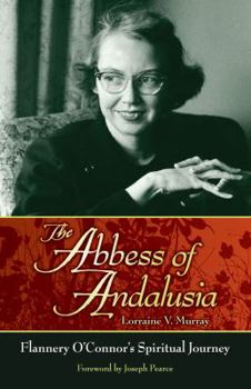 Paperback The Abbess of Andalusia: Flannery O'Connor's Spiritual Journey Book