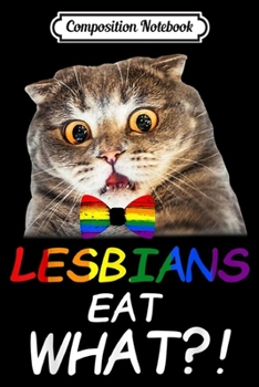 Paperback Composition Notebook: Lesbians Eat What Cat Funny LGBT Pride Gift Journal/Notebook Blank Lined Ruled 6x9 100 Pages Book